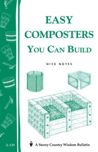 Title: Easy Composters You Can Build: Storey's Country Wisdom Bulletin A-139, Author: Nick Noyes