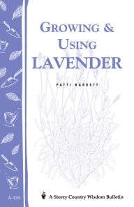 Title: Growing & Using Lavender: Storey's Country Wisdom Bulletin A-155, Author: Patricia R. Barrett