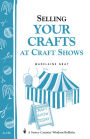 Selling Your Crafts at Craft Shows: Storey's Country Wisdom Bulletin A-156