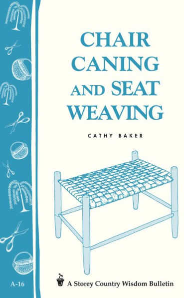 Chair Caning and Seat Weaving: Storey Country Wisdom Bulletin A-16