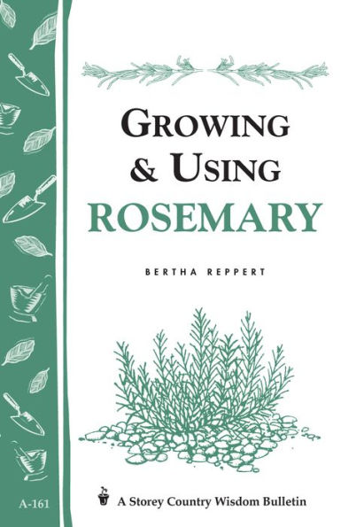 Growing & Using Rosemary: Storey's Country Wisdom Bulletin A-161