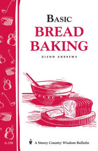 Title: Basic Bread Baking: Storey's Country Wisdom Bulletin A-198, Author: Glenn Andrews