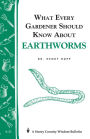 What Every Gardener Should Know About Earthworms: Storey's Country Wisdom Bulletin A-21