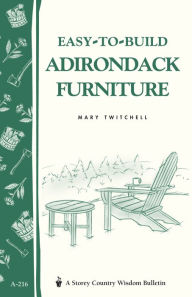 Title: Easy-to-Build Adirondack Furniture: Storey's Country Wisdom Bulletin A-216, Author: Mary Twitchell