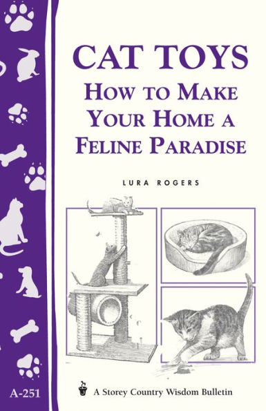 Cat Toys: How to Make Your Home a Feline Paradise/Storey's Country Wisdom Bulletin A-251