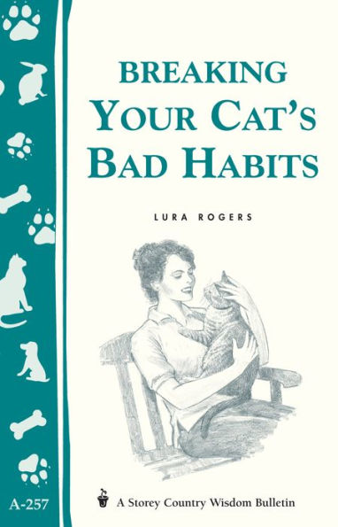 Breaking Your Cat's Bad Habits: Storey Country Wisdom Bulletin A-257