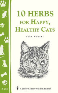 Title: 10 Herbs for Happy, Healthy Cats: (Storey's Country Wisdom Bulletin A-261), Author: Lura Rogers