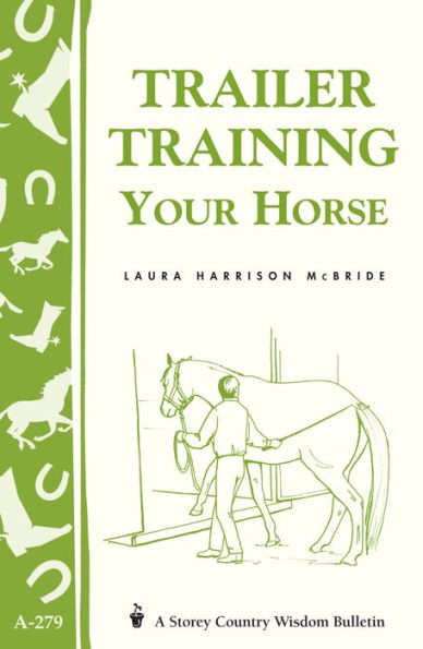 Trailer-Training Your Horse: Storey's Country Wisdom Bulletin A-279