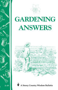 Title: Gardening Answers: Storey's Country Wisdom Bulletin A-49, Author: Storey Publishing