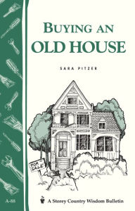 Title: Buying an Old House: Storey Country Wisdom Bulletin A-88, Author: Sara Pitzer
