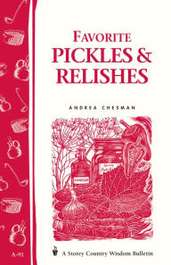 Title: Favorite Pickles & Relishes: Storey's Country Wisdom Bulletin A-91, Author: Andrea Chesman