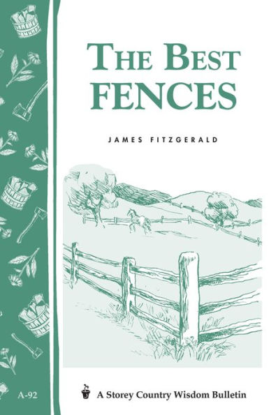 The Best Fences: Storey's Country Wisdom Bulletin A-92