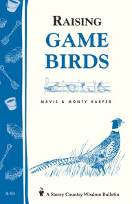 Title: Raising Game Birds: Storey's Country Wisdom Bulletin A-93, Author: Mavis Harper
