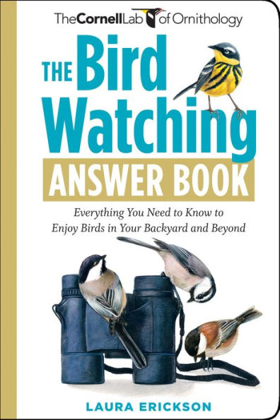 The Bird Watching Answer Book: Everything You Need to Know to Enjoy Birds in Your Backyard and Beyond