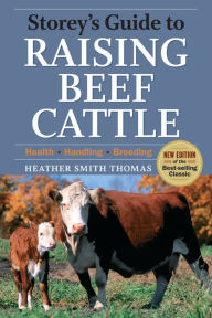 Title: Storey's Guide to Raising Beef Cattle, Author: Heather Smith Thomas