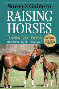 Title: Storey's Guide to Raising Horses, Author: Heather Smith Thomas