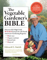 Title: The Vegetable Gardener's Bible, Author: Edward C. Smith