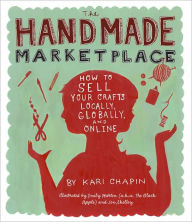 Title: The Handmade Marketplace: How to Sell Your Crafts Locally, Globally, and On-Line, Author: Kari Chapin