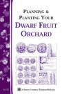 Planning & Planting Your Dwarf Fruit Orchard: Storey's Country Wisdom Bulletin A-133