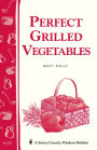 Perfect Grilled Vegetables: Storey's Country Wisdom Bulletin A-152