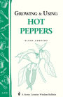 Growing & Using Hot Peppers: (Storey's Country Wisdom Bulletin A-170)