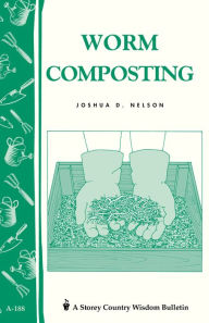 Title: Worm Composting: Storey's Country Wisdom Bulletin A-188, Author: Joshua D. Nelson