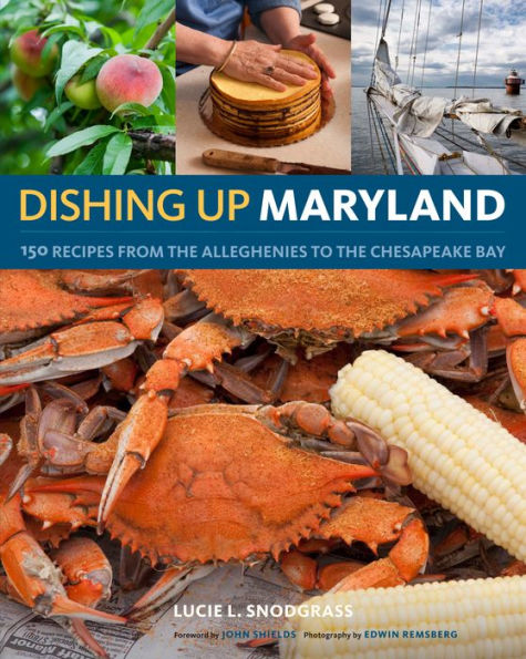 Dishing Up® Maryland: 150 Recipes from the Alleghenies to Chesapeake Bay