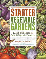 Title: Starter Vegetable Gardens: 24 No-Fail Plans for Small Organic Gardens, Author: Barbara Pleasant