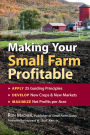 Making Your Small Farm Profitable: Apply 25 Guiding Principles, Develop New Crops & New Markets, Maximize Net Profits per Acre
