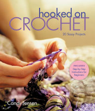 Title: Hooked on Crochet: 20 Sassy Projects, Author: Candi Jensen