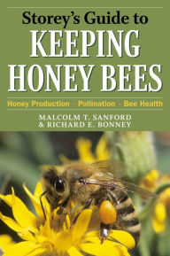Title: Storey's Guide to Keeping Honey Bees: Honey Production, Pollination, Bee Health, Author: Malcolm T. Sanford