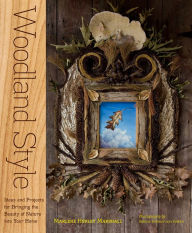 Title: Woodland Style: Ideas and Projects for Bringing Foraged and Found Elements into Your Home, Author: Marlene Hurley Marshall