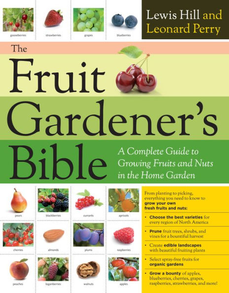 the Fruit Gardener's Bible: A Complete Guide to Growing Fruits and Nuts Home Garden