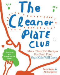 Title: The Cleaner Plate Club: Raising Healthy Eaters One Meal at a Time, Author: Beth Bader