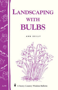 Title: Landscaping with Bulbs: Storey's Country Wisdom Bulletin A-99, Author: Ann Reilly