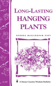 Title: Long-Lasting Hanging Plants: Storey's Country Wisdom Bulletin A-147, Author: Rhonda Massingham Hart