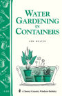 Water Gardening in Containers: Storey's Country Wisdom Bulletin A-182
