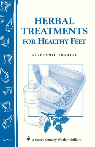 Herbal Treatments for Healthy Feet: Storey Country Wisdom Bulletin A-227