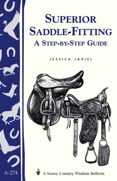 Superior Saddle Fitting: A Step-by-Step Guide: Storey's Country Wisdom Bulletin A-238