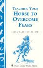 Teaching Your Horse to Overcome Fears: (Storey's Country Wisdom Bulletin A-280)