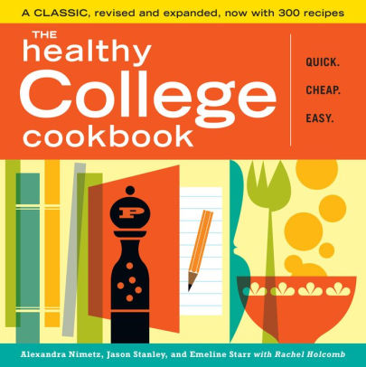 Title: The Healthy College Cookbook, Author: Alexandra Nimetz, Jason Stanley, Emeline Starr