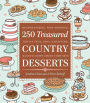 250 Treasured Country Desserts: Mouthwatering, Time-Honored, Tried & True, Soul-Satisfying, Handed-Down Sweet Comforts