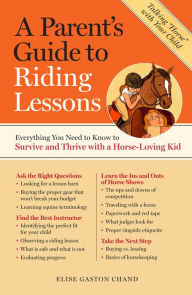 Title: A Parent's Guide to Riding Lessons: Everything You Need to Know to Survive and Thrive with a Horse-Loving Kid, Author: Elise Gaston Chand
