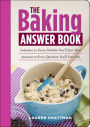 The Baking Answer Book: Solutions to Every Problem You'll Ever Face; Answers to Every Question You'll Ever Ask