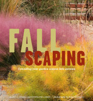 Title: Fallscaping: Extending Your Garden Season into Autumn, Author: Nancy J. Ondra
