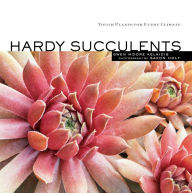 Title: Hardy Succulents: Tough Plants for Every Climate, Author: Gwen Moore Kelaidis