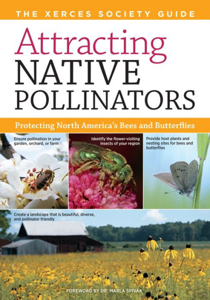 Attracting Native Pollinators: The Xerces Society Guide to Conserving North American Bees and Butterflies Their Habitat