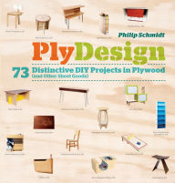 Title: PlyDesign: 73 Distinctive DIY Projects in Plywood (and Other Sheet Goods), Author: Philip Schmidt