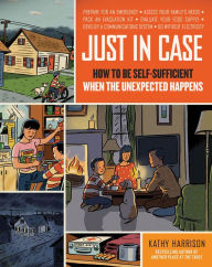 Title: Just in Case: How to Be Self-Sufficient When the Unexpected Happens, Author: Kathy Harrison
