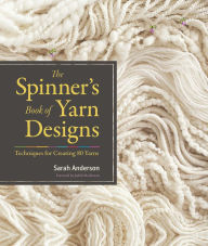 Title: The Spinner's Book of Yarn Designs: Techniques for Creating 80 Yarns, Author: Sarah Anderson